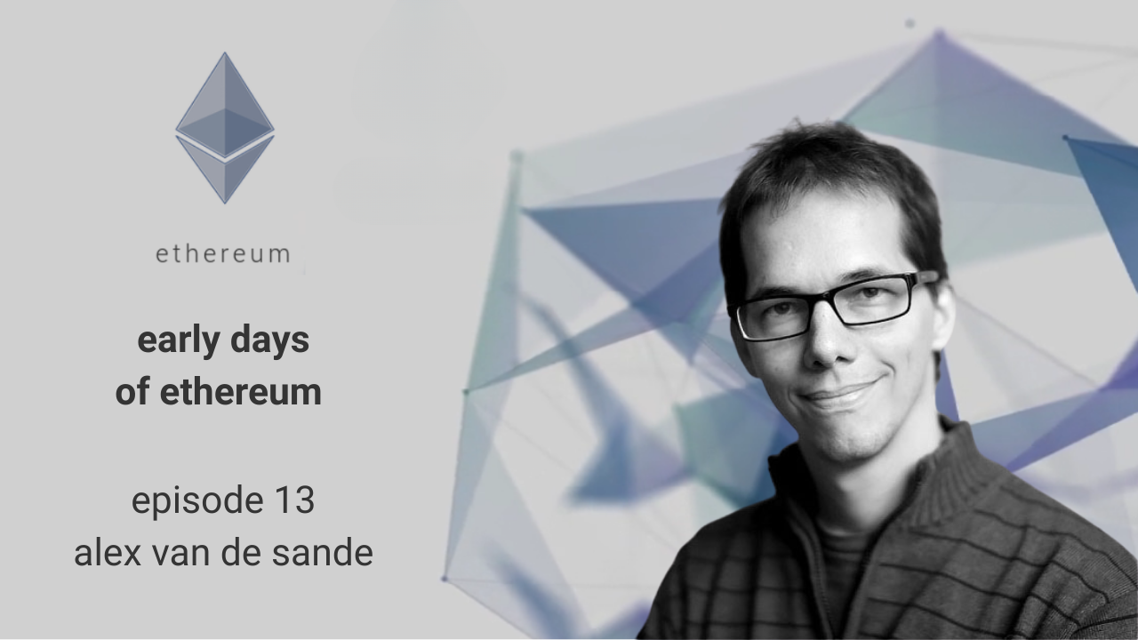 Early Days of Ethereum - Episode 13 - Alex van de Sande